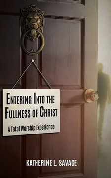 Entering Into the Fullness of Christ: A Total Worship Experience