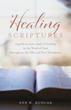 Healing Scriptures: A guide to your study of healing in the Word of God throughout the Old and New Testaments - Large Print
