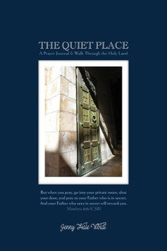 The Quiet Place: A Prayer Journal & Walk Through the Holy Land The Quiet Place: A Prayer Journal & Walk Through the Holy Land