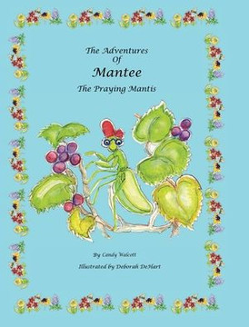 The Adventures of Mantee the Praying Mantis The Adventures of Mantee the Praying Mantis