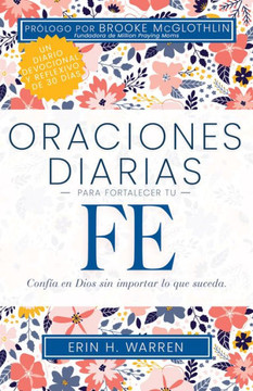 Oraciones Diarias Para Fortalecer Tu Fe: Conf? En Dios Sin Importar Lo Que Suceda