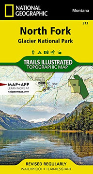North Fork: Glacier National Park (National Geographic Trails Illustrated Map, 313) North Fork: Glacier National Park (National Geographic Trails Illustrated Map, 313)