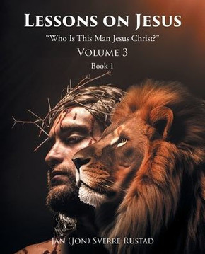 Lessons on Jesus: ""Who Is This Man Jesus Christ?"" Lessons on Jesus: ""Who Is This Man Jesus Christ?""