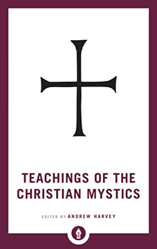 Teachings Of The Christian Mystics (Shambhala Pocket Library)