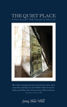 The Quiet Place: A Prayer Journal & Walk Through the Holy Land