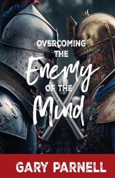 Overcoming the Enemy of the Mind