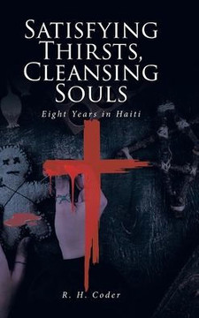 Satisfying Thirsts, Cleansing Souls: Eight Years in Haiti