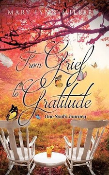 From Grief to Gratitude: One Soul's Journey From Grief to Gratitude: One Soul's Journey