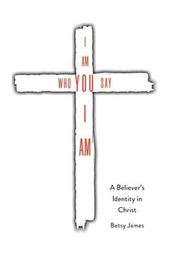 I Am Who YOU Say I Am: A Believer's Identity in Christ