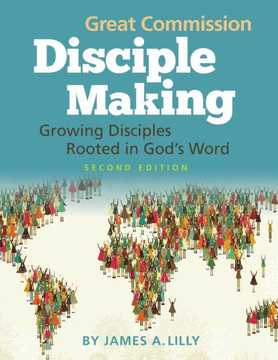 Great Commission Disciple Making - Second Edition: Growing Disciples Rooted in God's Word