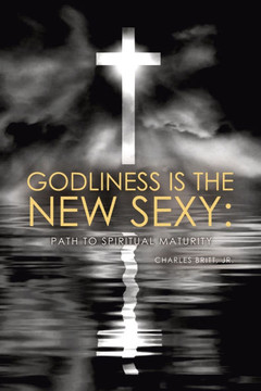 Godliness is the New Sexy: Path to Spiritual Maturity