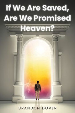 If We Are Saved, Are We Promised Heaven?