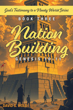 Nation Building Genesis 10-11: God's Testimony to a Needy World Series - Book Three: God's Testimony to a Needy World Series - Book Three: God's Test