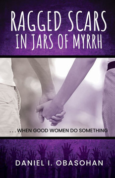 Ragged Scars In Jars of Myrrh: When Good Women Do Something