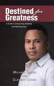 Destined for Greatness: A Guide to Overcoming Adversity and Self-Discovery