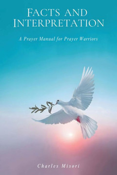 Facts and Interpretation: A Prayer Manual for Prayer Warriors
