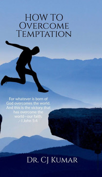 How To Overcome Temptation: Overcoming Temptation: A Biblical Guide for Believers of All Ages How To Overcome Temptation: Overcoming Temptation: A Biblical Guide for Believers of All Ages