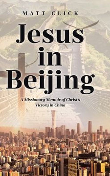 Jesus in Beijing: A Missionary Memoir of Christ's Victory in China