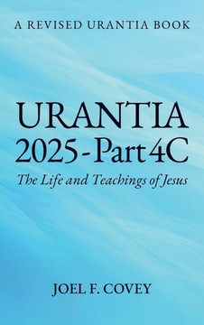 Urantia 2025 Part 4C, The Life and Teachings of Jesus