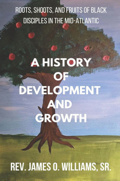 A History of Development and Growth: Roots, Shoots, and Fruits of Black Disciples in The Mid-Atlantic