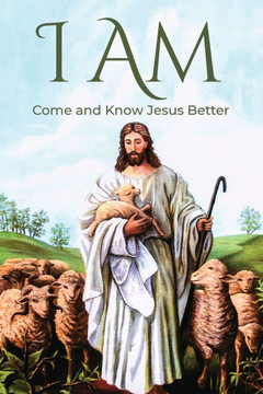 I Am: Come and Know Jesus Better I Am: Come and Know Jesus Better