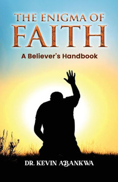 The Enigma of Faith: A Believer's Handbook The Enigma of Faith: A Believer's Handbook