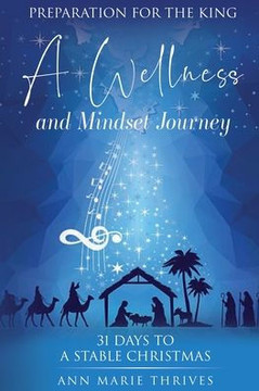 Preparation For The King: A Wellness and Mindset Journey, 31 Days to a Stable Christmas