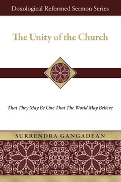 The Unity of the Church: That They May Be One That the World May Believe The Unity of the Church: That They May Be One That the World May Believe