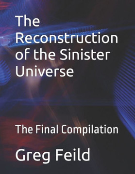 The Reconstruction of the Sinister Universe: The Final Compilation