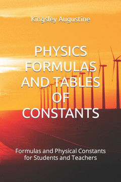 Physics Formulas and Tables of Constants: Formulas and Physical Constants for Students and Teachers