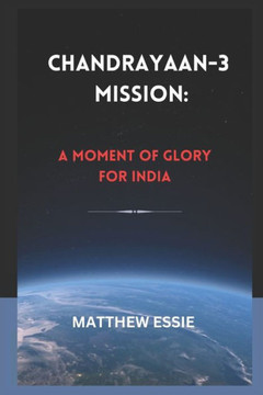 Chandrayaan-3 Mission: A Moment of Glory for India