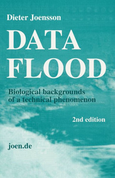 Data FLOOD: Biological backgrounds of a technical phenomenon