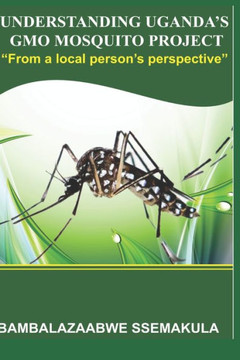 Understanding Uganda's Gmo Mosquito Project: ""From a local person's perspective""