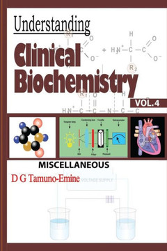 Understanding Clinical Biochemistry: Vol.4 Miscellaneous Understanding Clinical Biochemistry: Vol.4 Miscellaneous