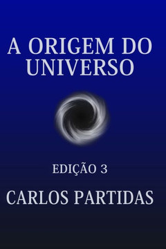 A Origem Do Universo: O Universo Est?Criando a Si Mesmo Pelo Movimento Da Energia Eletr?ica
