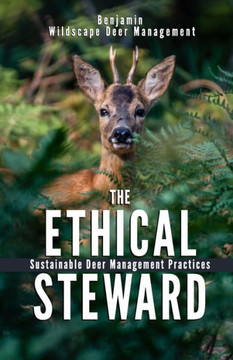 The Ethical Steward: Sustainable Deer Management Practices The Ethical Steward: Sustainable Deer Management Practices