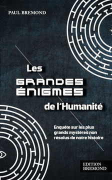 Les grandes ?igmes de l'Humanit? Enqu?e sur les plus grands myst?es non r?olus de notre histoire