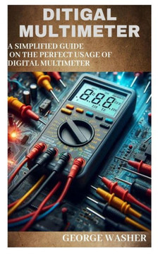 Ditigal Multimeter: A simplified guide on the perfect usage of digital Multimeter