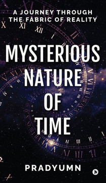 Mysterious Nature of Time: A Journey Through the Fabric of Reality Mysterious Nature of Time: A Journey Through the Fabric of Reality
