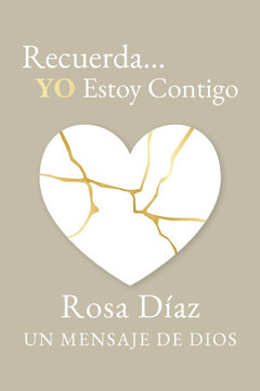 Recuerda... YO Estoy Contigo: Un Mensaje de Dios Recuerda... YO Estoy Contigo: Un Mensaje de Dios