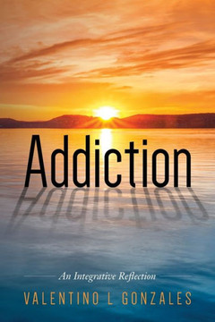 Addiction: An Integrative Reflection