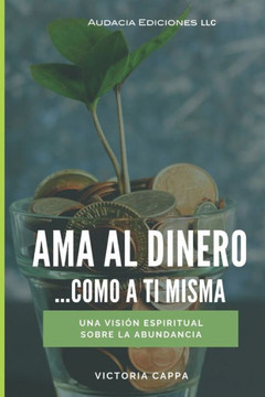 Ama al dinero: Como a ti misma
