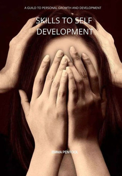 Skills to Self Development: A Guild to Personal Growth and Development