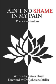 Ain't No Shame in My Pain: Poetic Confessions