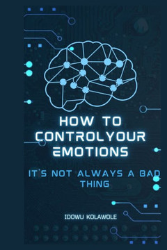How to Control Your Emotions: It's Not Always a Bad Thing