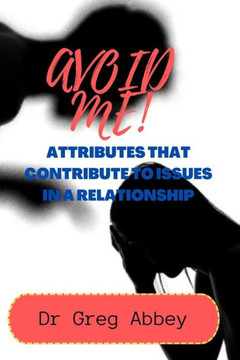 Avoid Me!: Attributes That Contribute to Issues in a Relationship