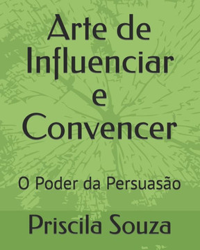 Arte de Influenciar e Convencer: O Poder da Persuas? Arte de Influenciar e Convencer: O Poder da Persuas?