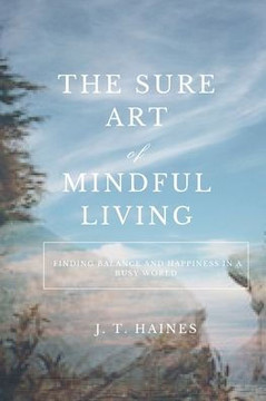 The Sure Art of Mindful Living: Finding Balance and Happiness in a Busy World