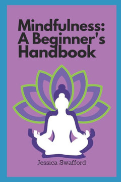 Mindfulness: A Beginner's Handbook