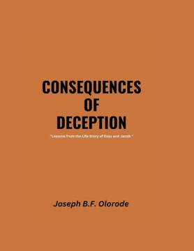 CONSEQUENCES OF DECEPTION ""Lessons from the Life Story of Esau and Jacob ""